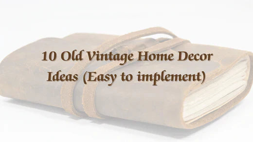 10 Old Vintage Home Decor Ideas (Easy to implement)